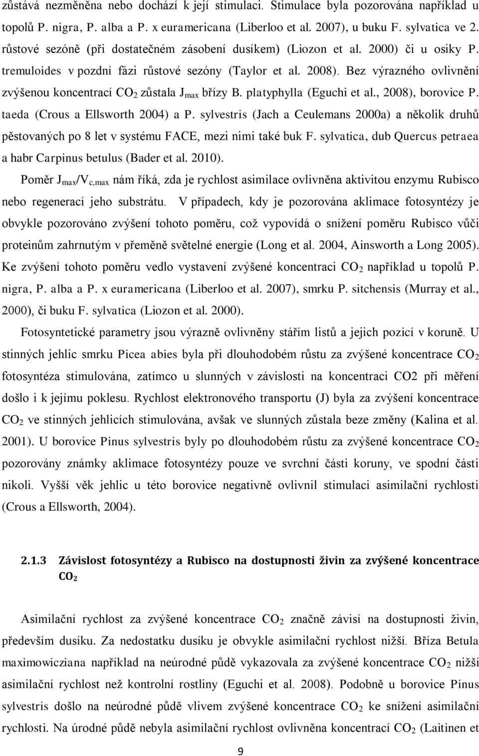 Bez výrazného ovlivnění zvýšenou koncentrací CO 2 zůstala J max břízy B. platyphylla (Eguchi et al., 2008), borovice P. taeda (Crous a Ellsworth 2004) a P.