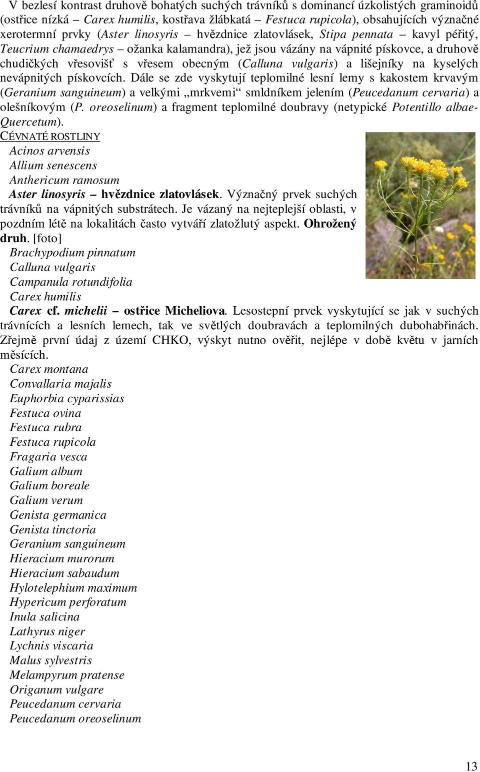 (Calluna vulgaris) a lišejníky na kyselých nevápnitých pískovcích.