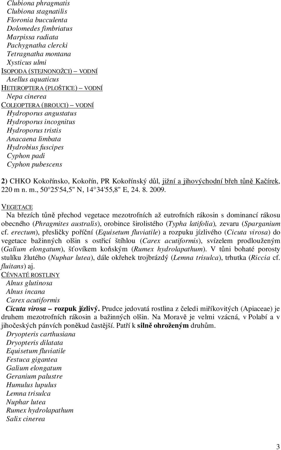 CHKO Kokořínsko, Kokořín, PR Kokořínský důl, jižní a jihovýchodní břeh tůně Kačírek, 220 m n. m., 50 25'54,5" N, 14 34'55,8" E, 24. 8. 2009.