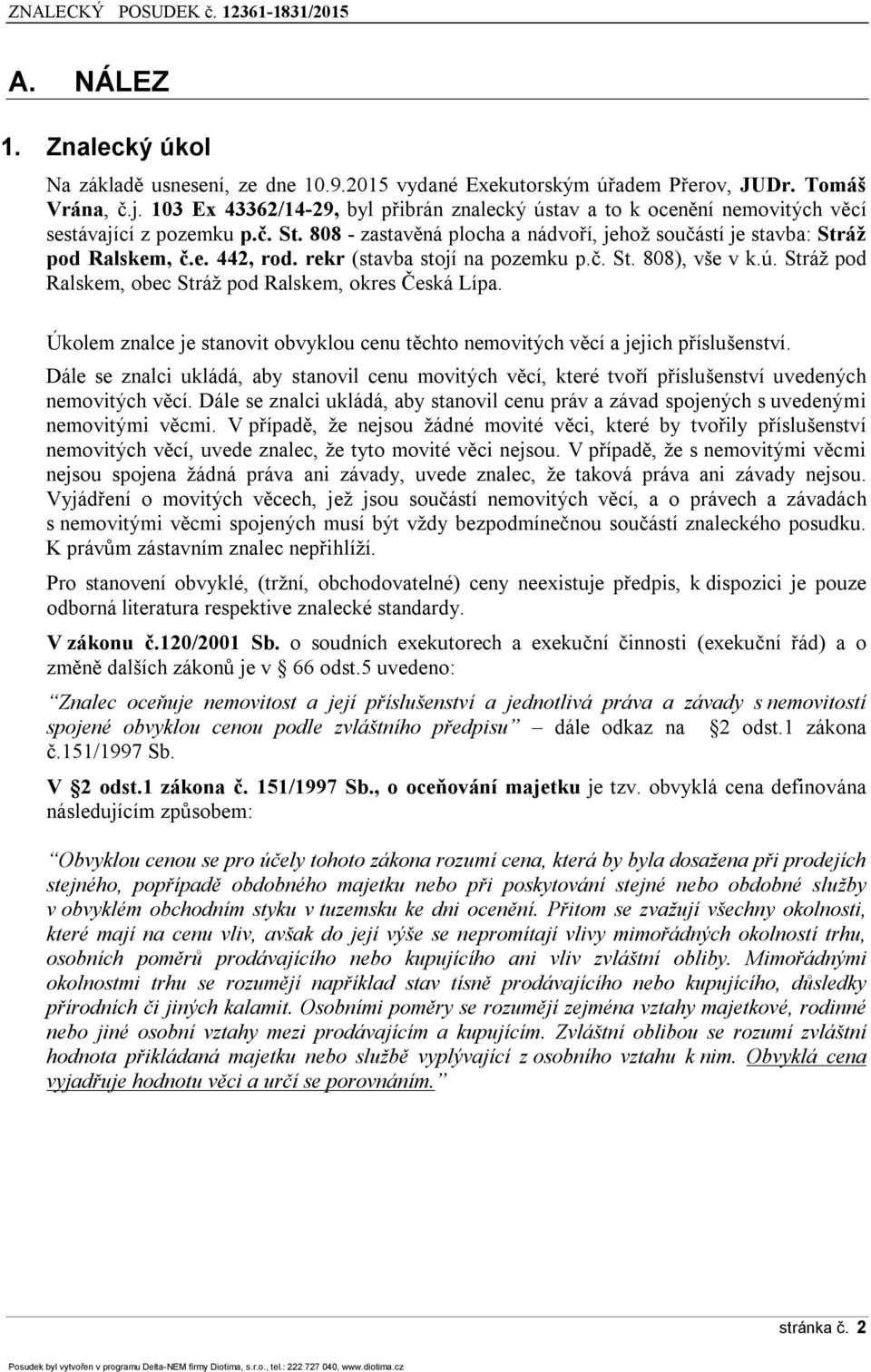 rekr (stavba stojí na pozemku p.č. St. 808), vše v k.ú. Stráž pod Ralskem, obec Stráž pod Ralskem, okres Česká Lípa.