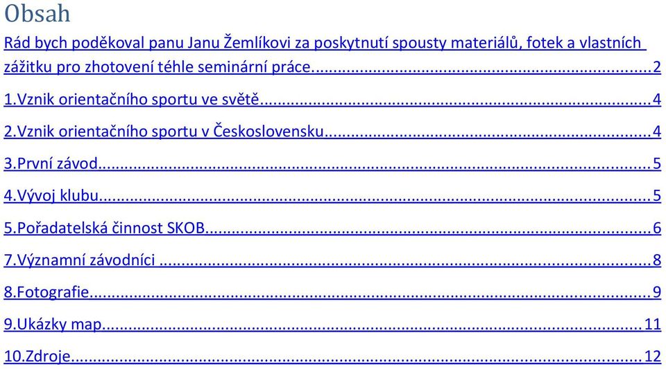 Vznik orientačního sportu v Československu... 4 3.První závod... 5 4.Vývoj klubu... 5 5.