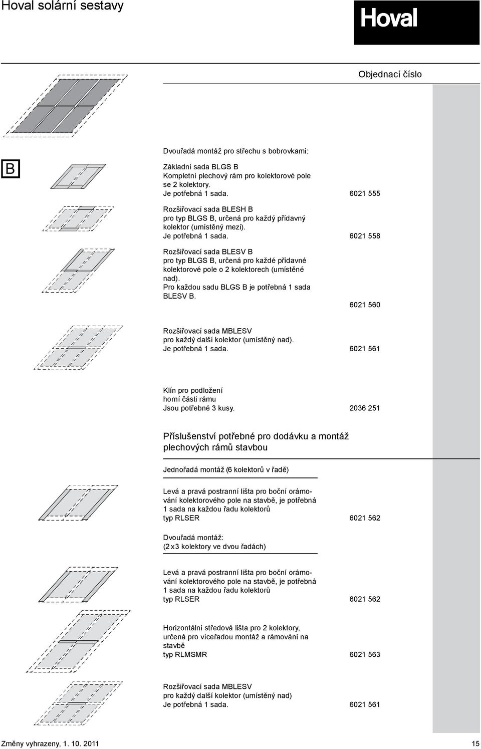 6021 558 Rozšiřovací sada BLESV B pro typ BLGS B, určená pro každé přídavné kolektorové pole o 2 kolektorech (umístěné nad). Pro každou sadu BLGS B je potřebná 1 sada BLESV B.