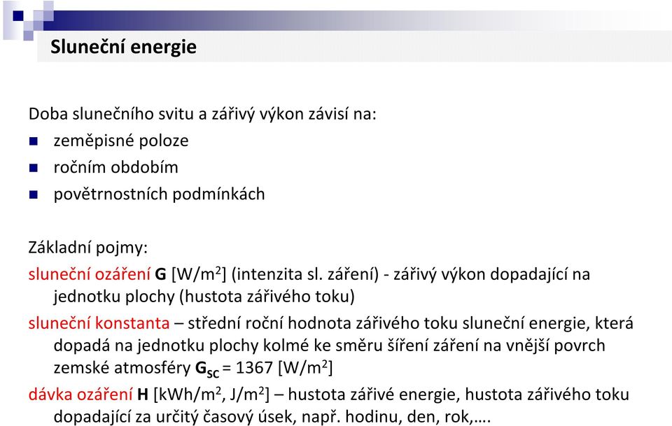 záření) -zářivý výkon dopadající na jednotku plochy (hustota zářivého toku) sluneční konstanta střední roční hodnota zářivého toku sluneční