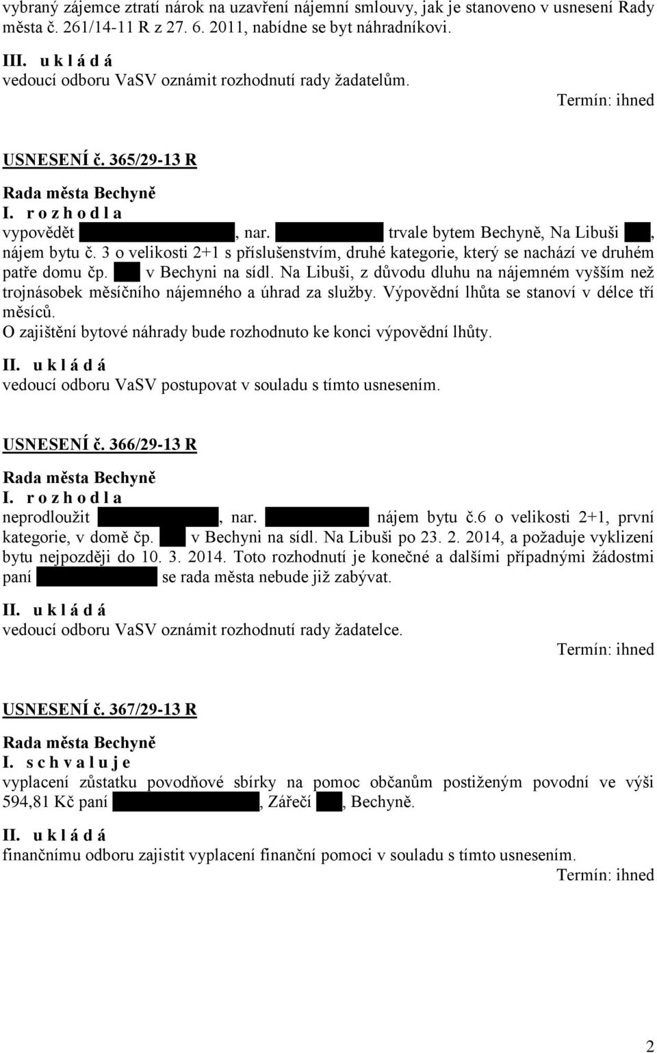 3 o velikosti 2+1 s příslušenstvím, druhé kategorie, který se nachází ve druhém patře domu čp. xxx v Bechyni na sídl.