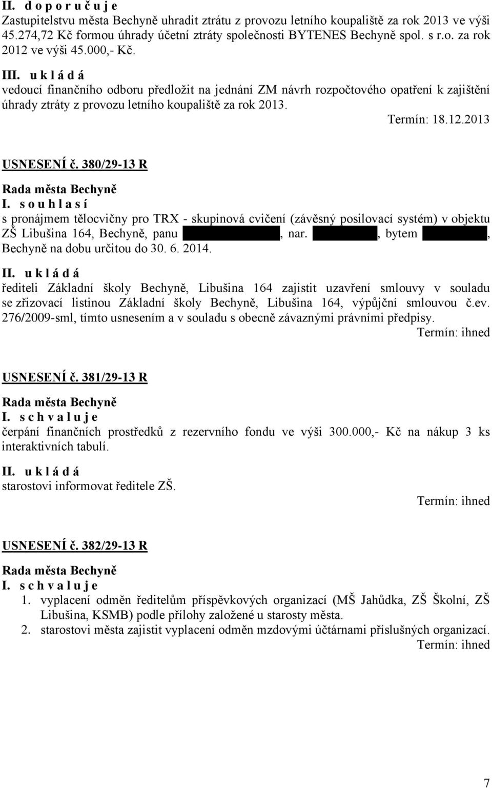 380/29-13 R I. s o u h l a s í s pronájmem tělocvičny pro TRX - skupinová cvičení (závěsný posilovací systém) v objektu ZŠ Libušina 164, Bechyně, panu xxxxxxxxxxxxxxx, nar.