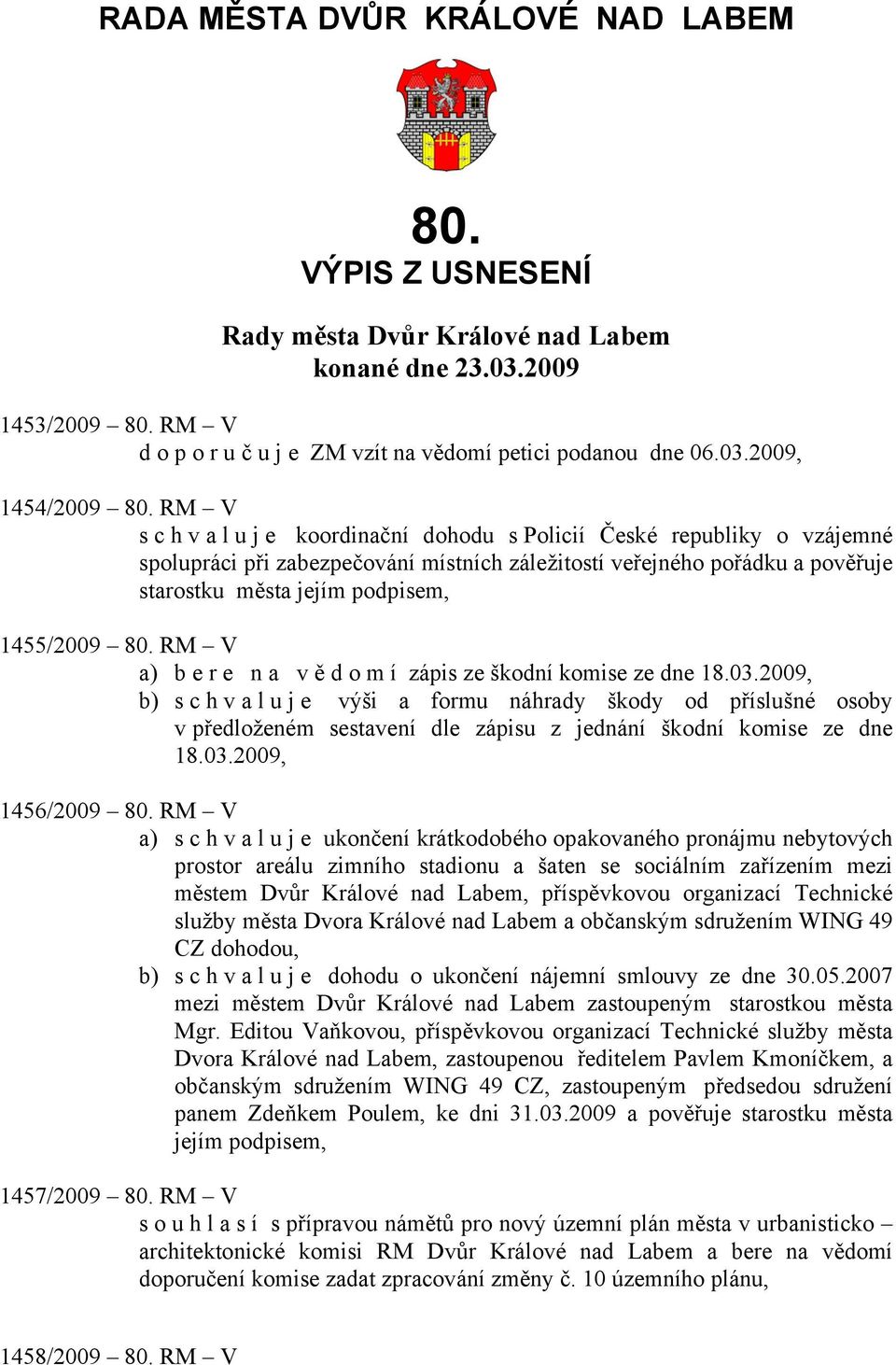 80. RM V a) bere na vě d o m í zápis ze škodní komise ze dne 18.03.