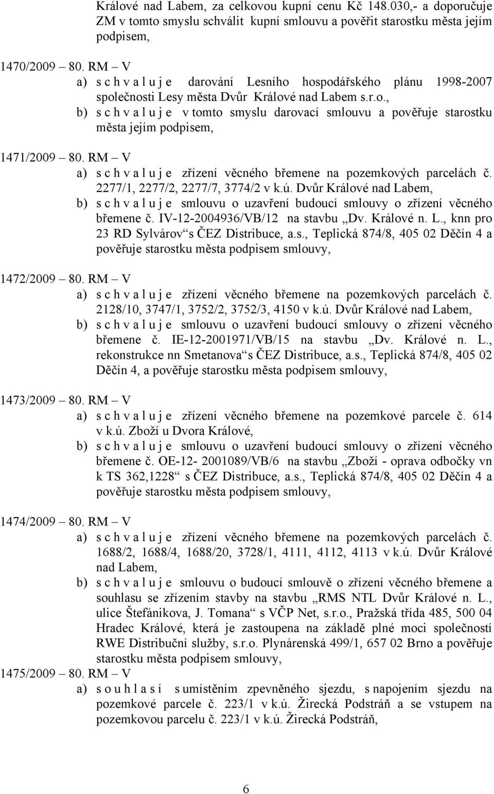 RM V a) schvaluje zřízení věcného břemene na pozemkových parcelách č. 2277/1, 2277/2, 2277/7, 3774/2 v k.ú.