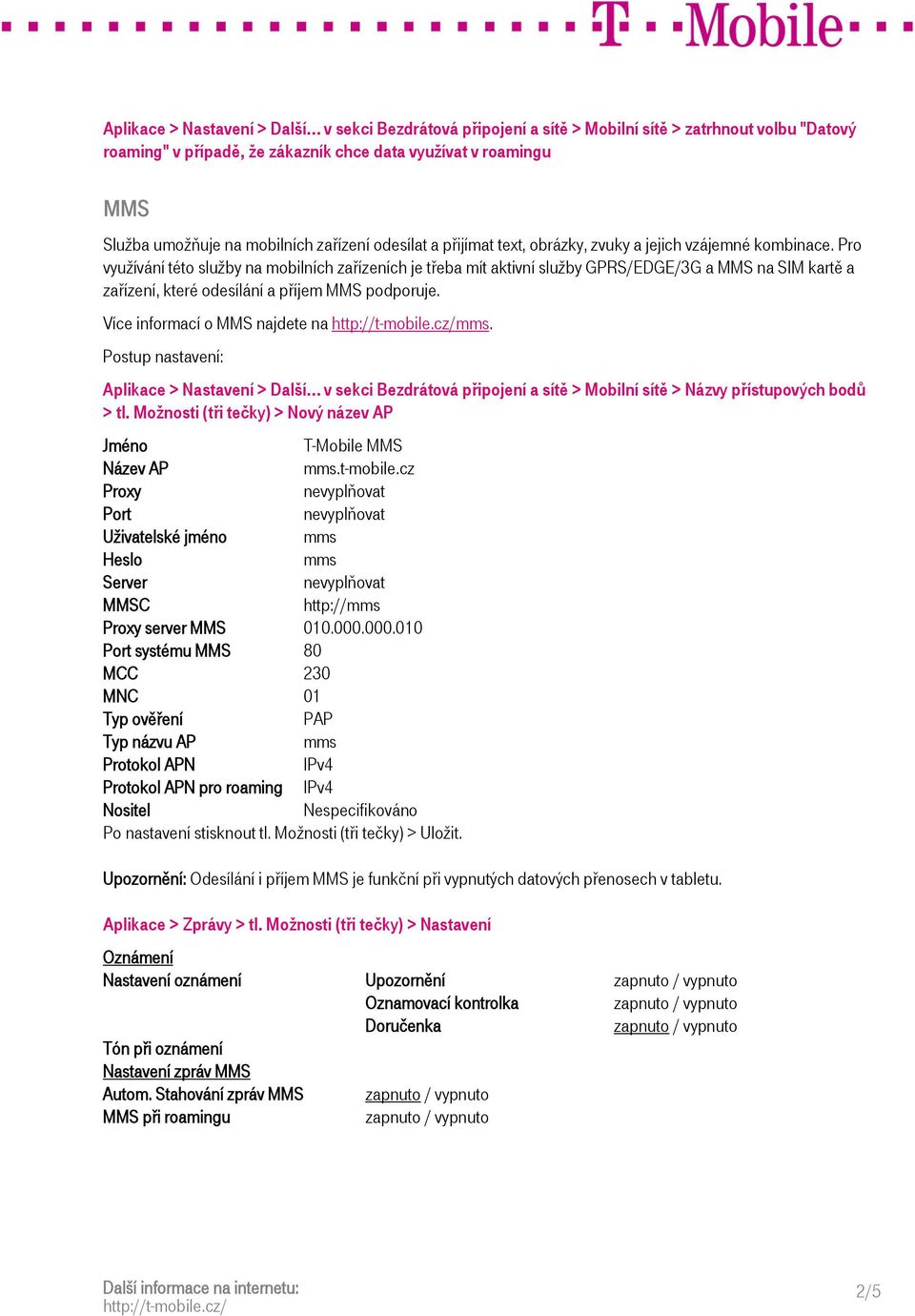 Pro využívání této služby na mobilních zařízeních je třeba mít aktivní služby GPRS/EDGE/3G a MMS na SIM kartě a zařízení, které odesílání a příjem MMS podporuje. Více informací o MMS najdete na. > tl.