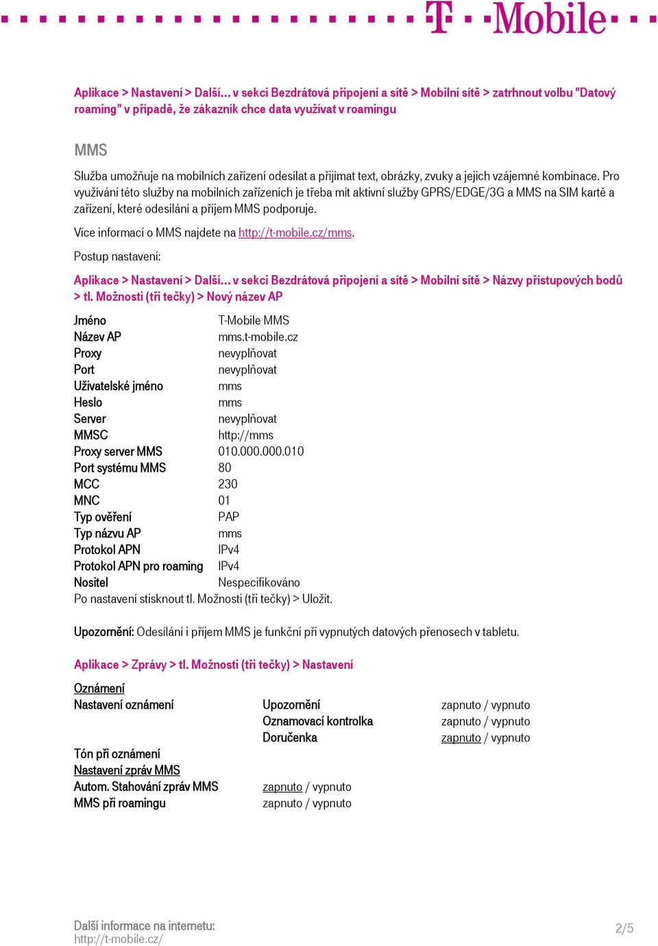 Pro využívání této služby na mobilních zařízeních je třeba mít aktivní služby GPRS/EDGE/3G a MMS na SIM kartě a zařízení, které odesílání a příjem MMS podporuje. Více informací o MMS najdete na. > tl.