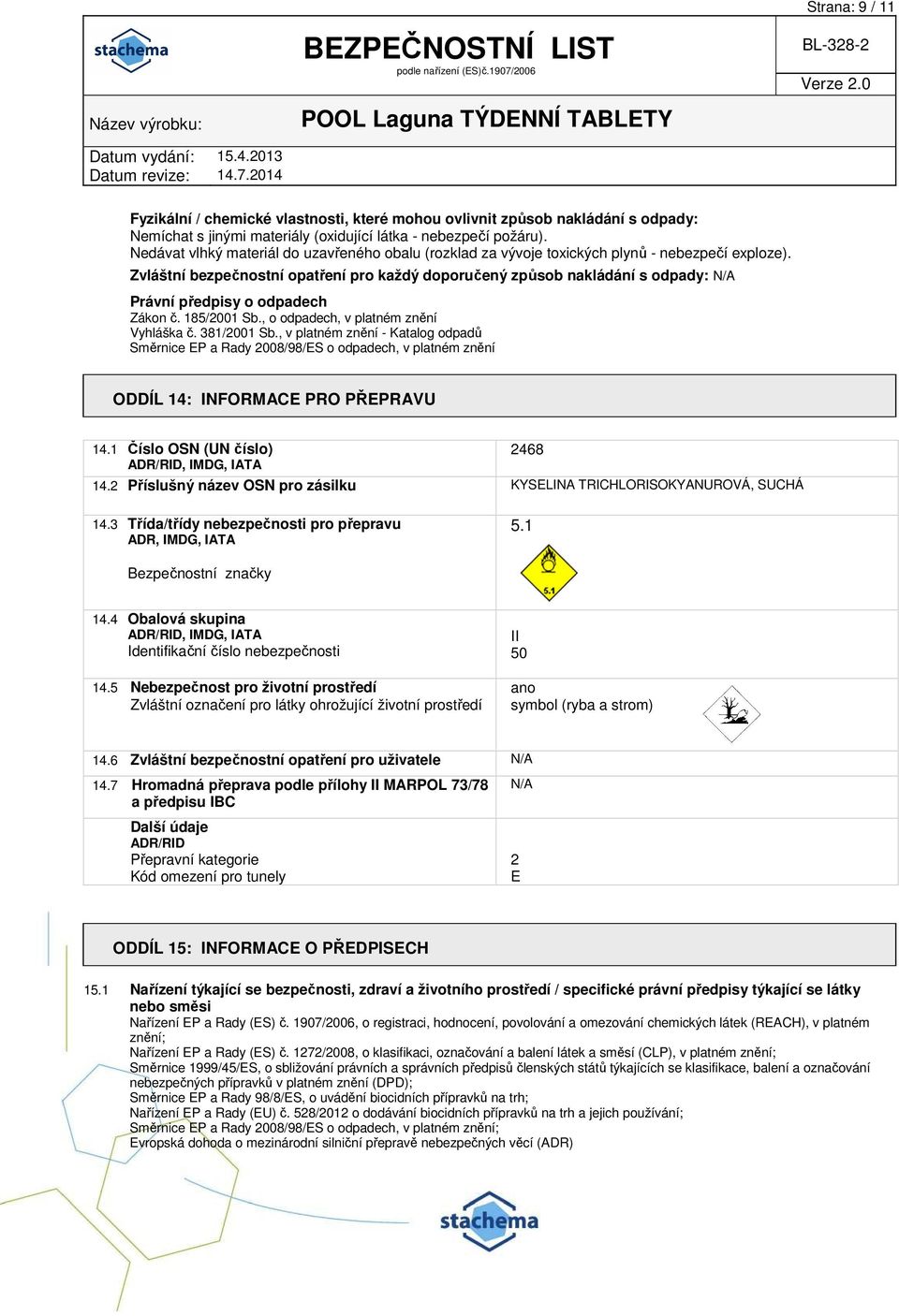 Zvláštní bezpečnostní opatření pro každý doporučený způsob nakládání s odpady: Právní předpisy o odpadech Zákon č. 185/2001 Sb., o odpadech, v platném znění Vyhláška č. 381/2001 Sb.