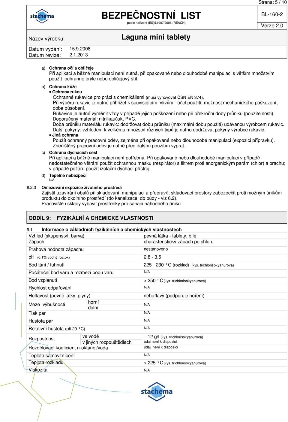 Při výběru rukavic je nutné přihlížet k souvisejícím vlivům - účel použití, možnost mechanického poškození, doba působení.