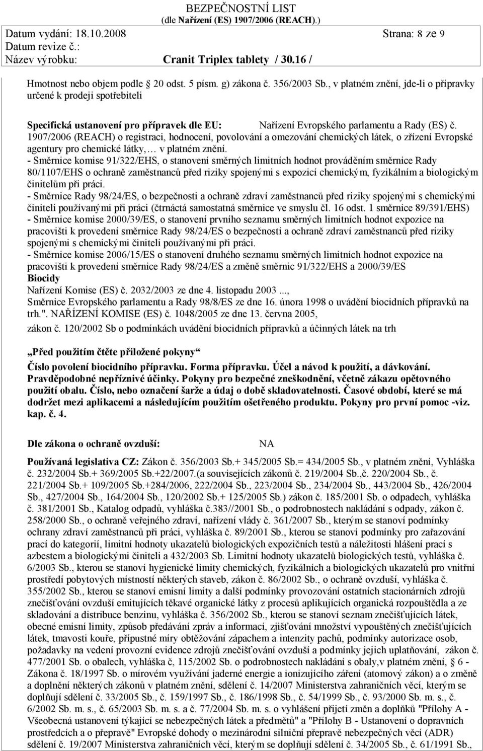 1907/2006 (REACH) o registraci, hodnocení, povolování a omezování chemických látek, o zřízení Evropské agentury pro chemické látky, v platném znění.