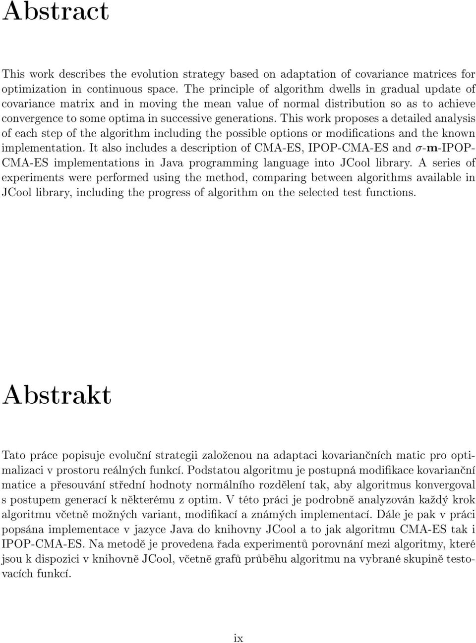 This work proposes a detailed analysis of each step of the algorithm including the possible options or modications and the known implementation.