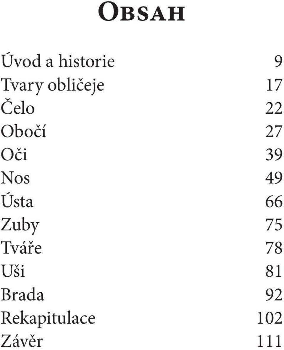 39 Nos 49 Ústa 66 Zuby 75 Tváře 78