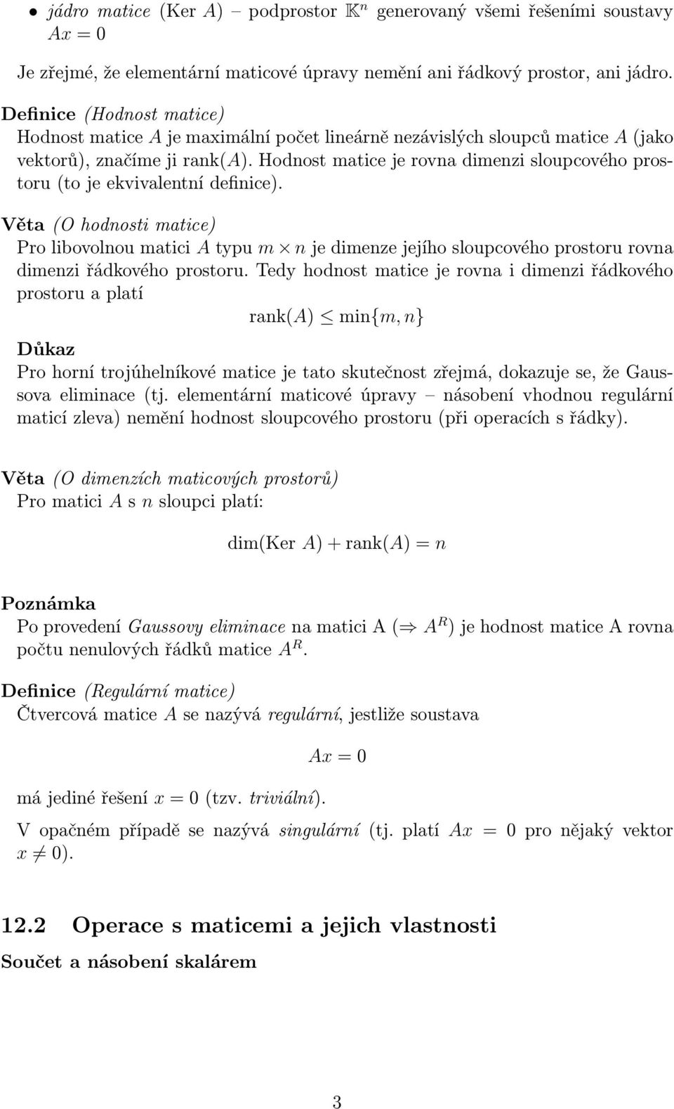 Hodnost matice je rovna dimenzi sloupcového prostoru (to je ekvivalentní definice).