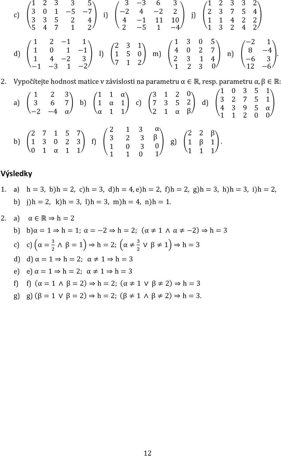 β 0 3 0 0 g) β β a) h = 3,b)h =,c)h = 3,d)h = 4,e)h =,f)h =,g)h = 3,h)h = 3,i)h =, b) j)h =, k)h = 3,l)h = 3,m )h = 4,n)h = a) α R h = b) b)α = h = ; α = h = ;