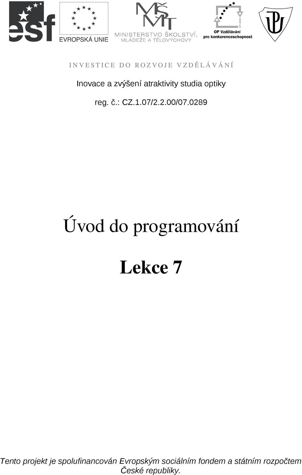 0289 Úvod do programování Lekce 7 Tento projekt je