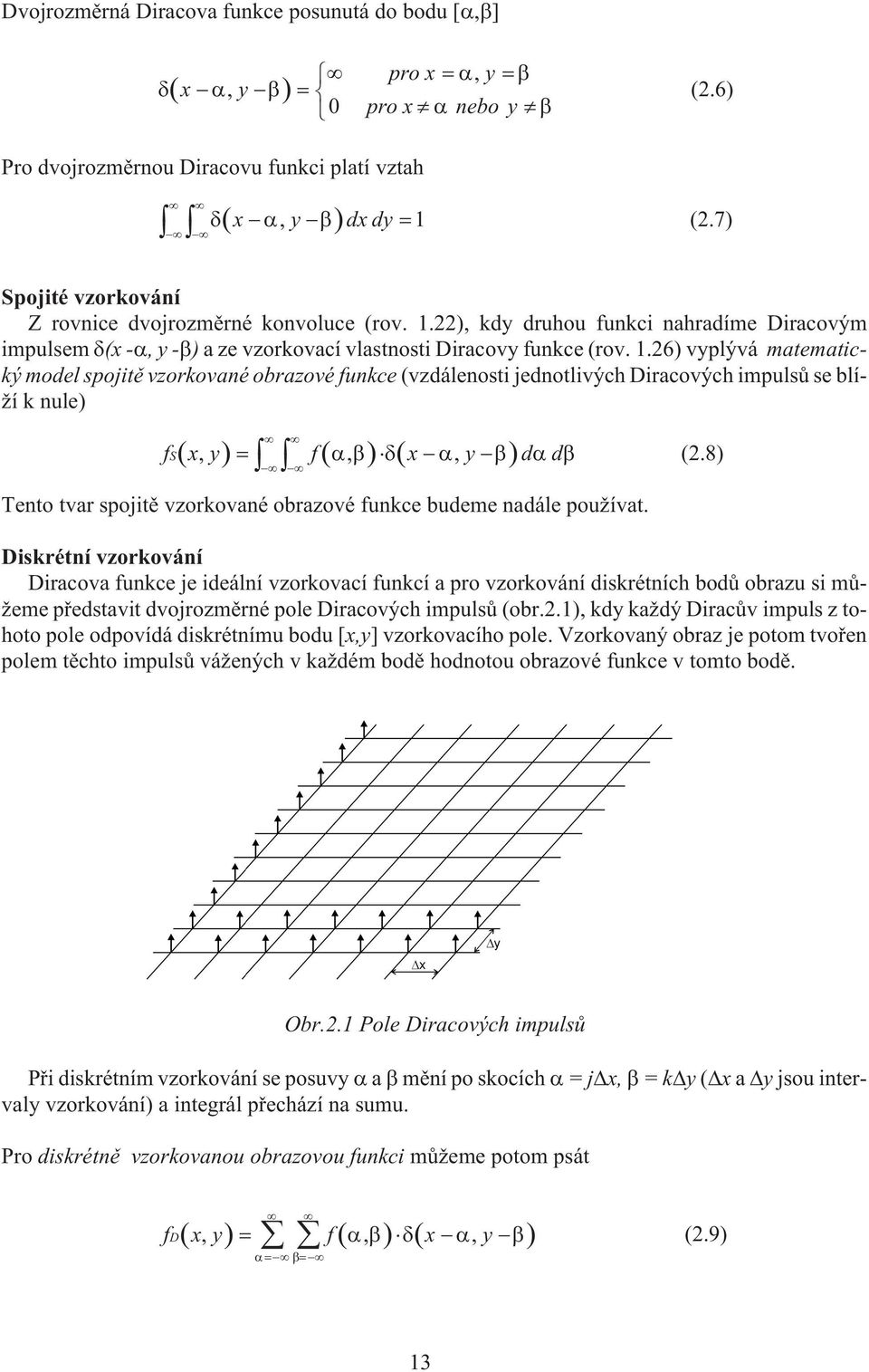 .6) vyplývá matematický model spojitì vzorkované obrazové funkce (vzdálenosti jednotlivých Diracových impulsù se blí- í k nule) fs, y f,, y d d (.