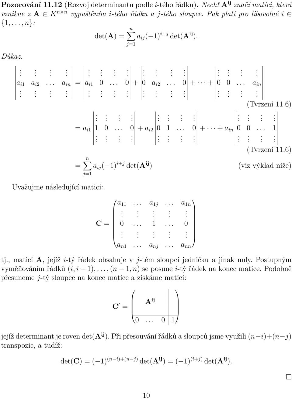 Uvažujme následující matici: C = a 11 a 1j a 1n 0 1 0 a n1 a nj a nn tj, matici A, jejíž i-tý řádek obsahuje v j-tém sloupci jedničku a jinak nuly Postupným vyměňováním řádků (i, i + 1),, (n 1, n) se
