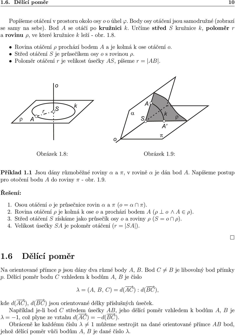 Poloměr otáčení r je velikost úsečky AS, píšeme r = AB. Obrázek 1.8: Obrázek 1.9: Příklad 1.1 Jsou dány různoběžné roviny α a π, v rovině α je dán bod A.