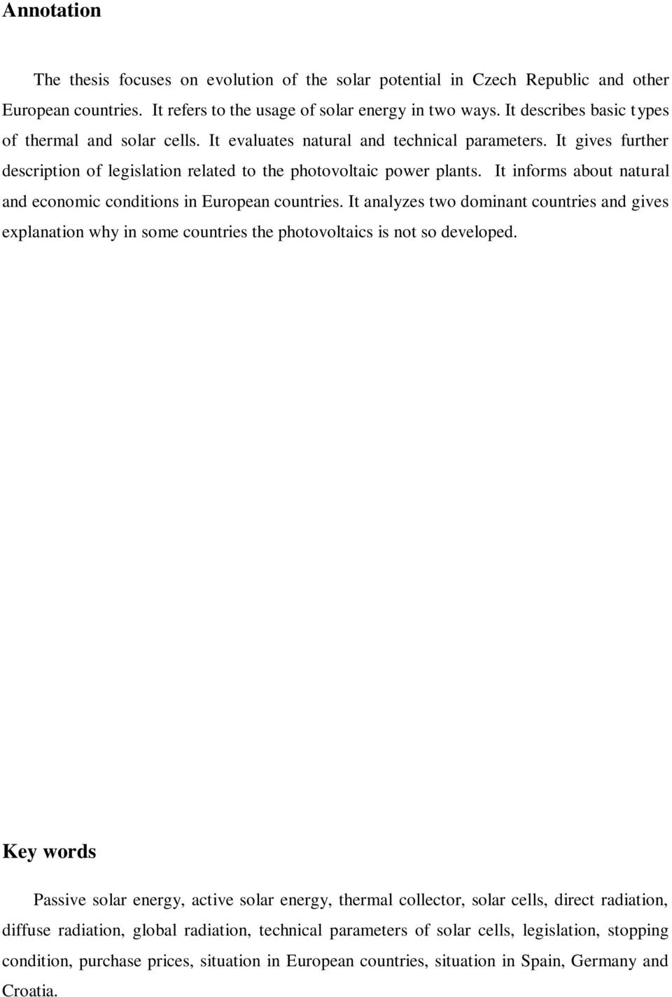 It informs about natural and economic conditions in European countries. It analyzes two dominant countries and gives explanation why in some countries the photovoltaics is not so developed.