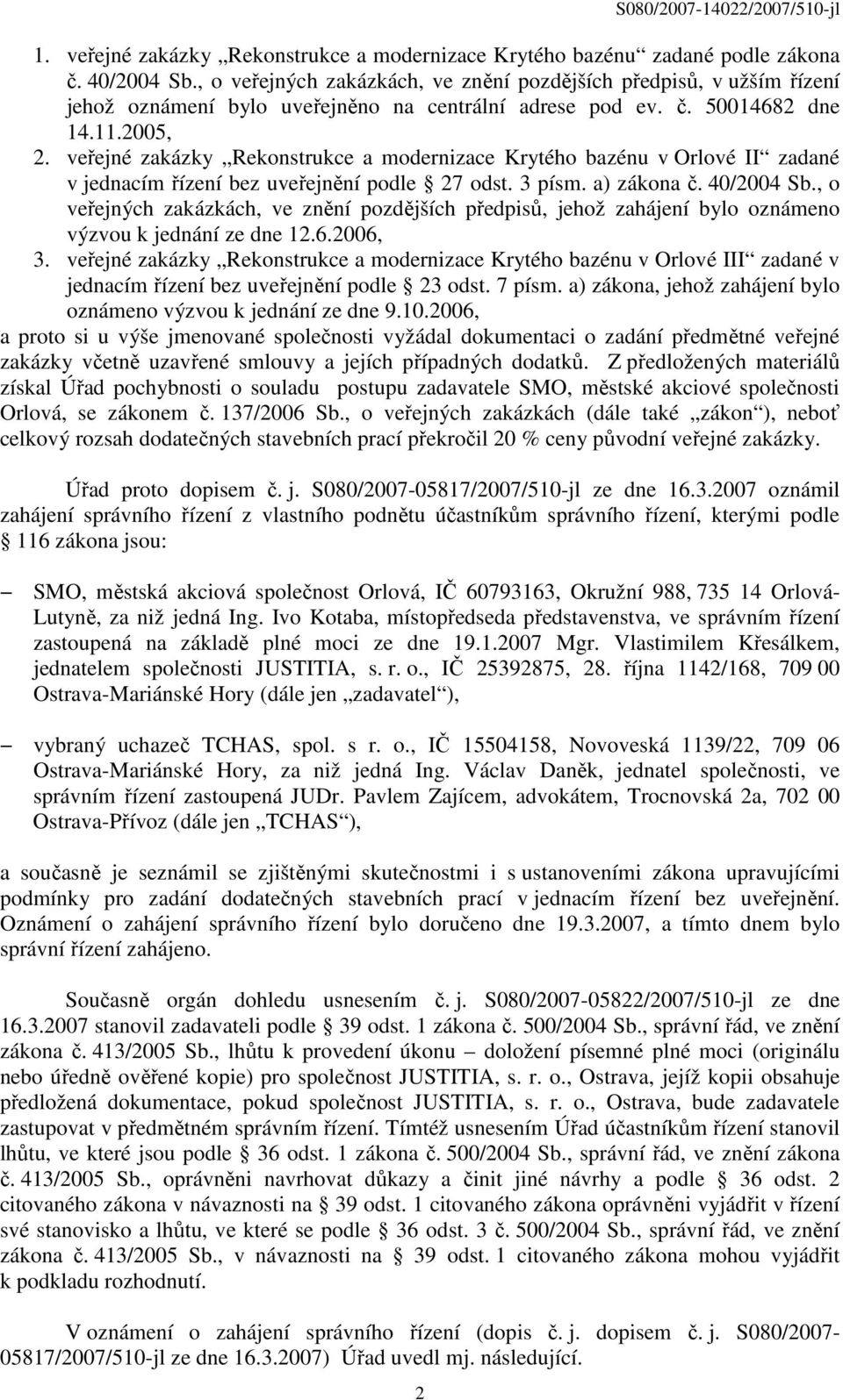 veřejné zakázky Rekonstrukce a modernizace Krytého bazénu v Orlové II zadané v jednacím řízení bez uveřejnění podle 27 odst. 3 písm. a) zákona č. 40/2004 Sb.