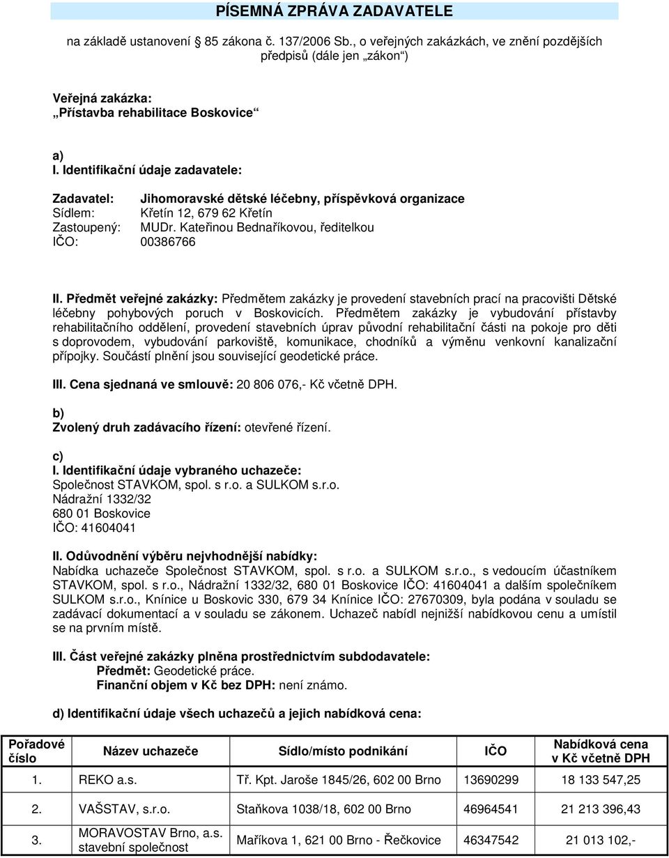 Kateřinou Bednaříkovou, ředitelkou IČO: 00386766 Pořadové číslo II.