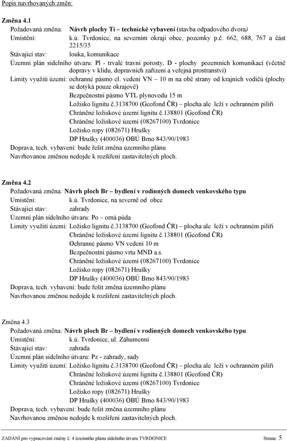 veřejná prostranství) Limity využití území: ochranné pásmo el.