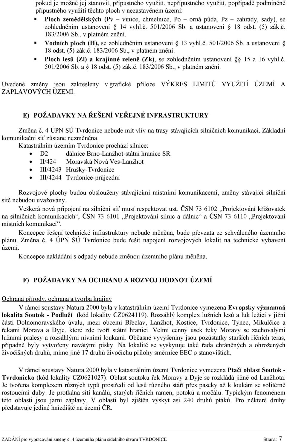 Vodních ploch (H), se zohledněním ustanovení 13 vyhl.č. 501/2006 Sb. a ustanovení 18 odst. (5) zák.č. 183/2006 Sb., v platném znění.