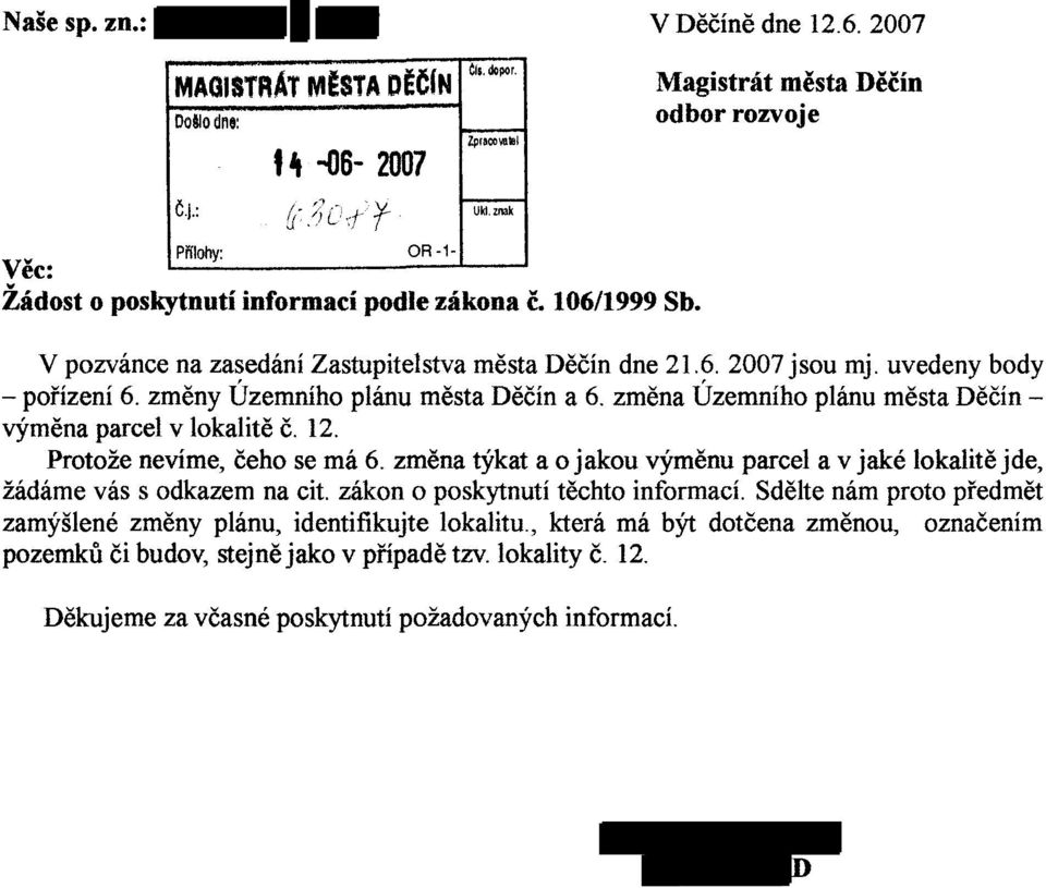 zmena Uzemniho planu mesta Decin vymena parcel v lokalite C. 12. Protoze nevime, ceho se rna 6. zmena tykat a 0 jakou vymenu parcel a v jake lokalite jde, zadame vas s odkazem na cit.