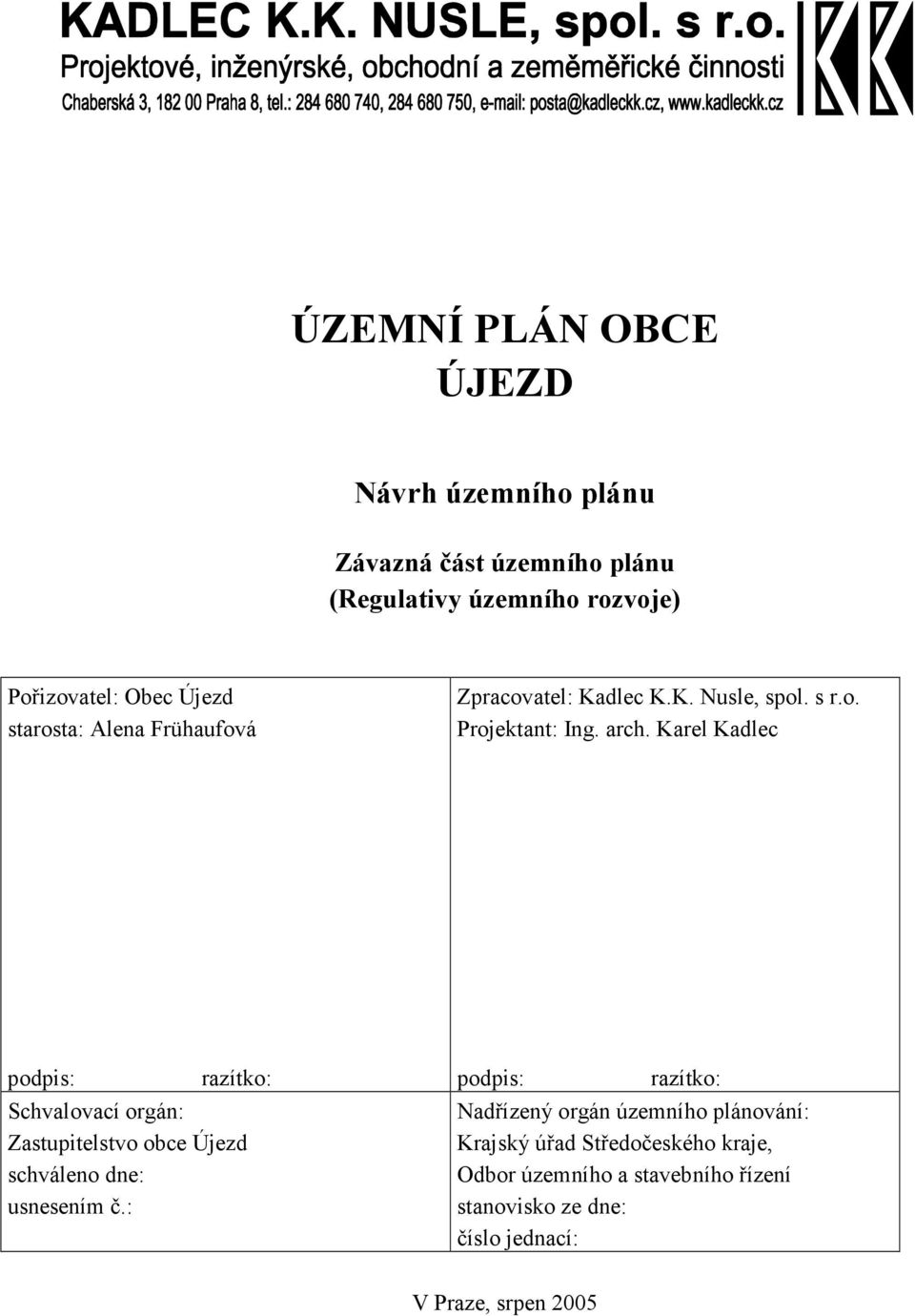Karel Kadlec podpis: razítko: Schvalovací orgán: Zastupitelstvo obce Újezd schváleno dne: usnesením č.