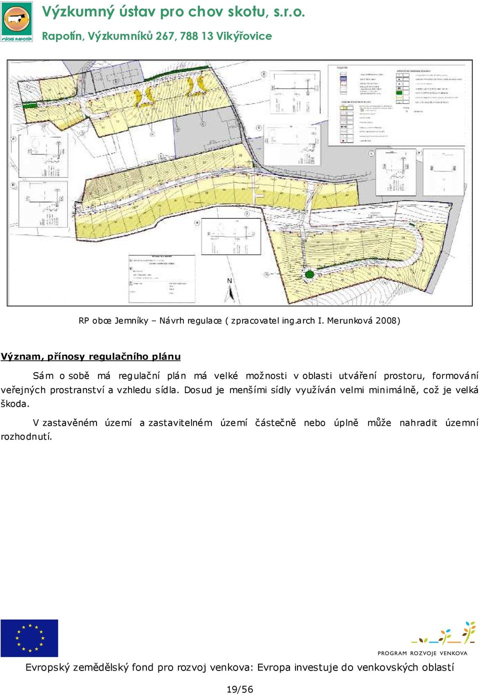 oblasti utváření prostoru, formování veřejných prostranství a vzhledu sídla.