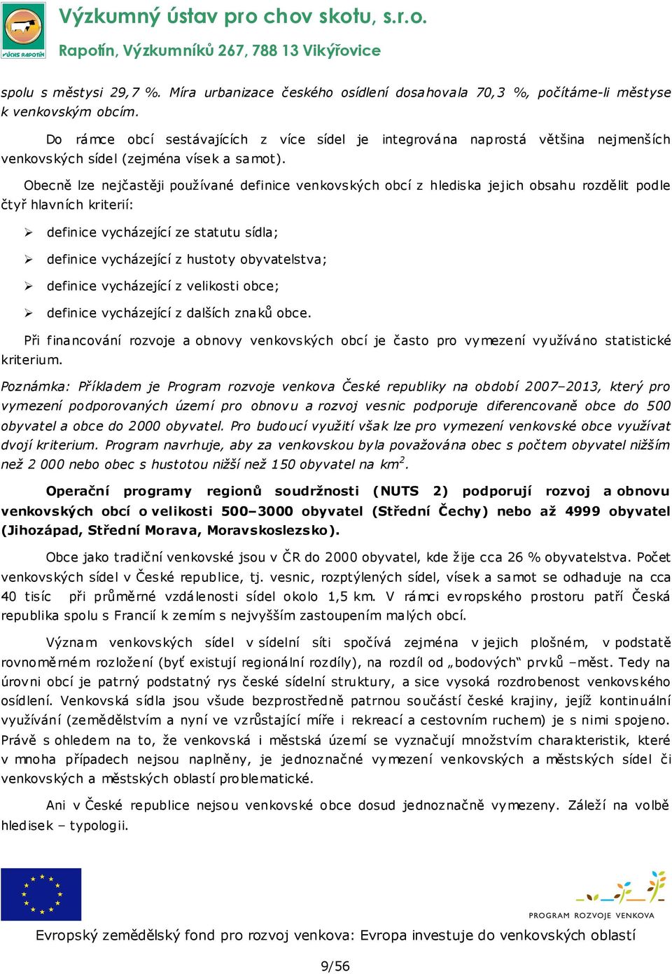 Obecně lze nejčastěji používané definice venkovských obcí z hlediska jejich obsahu rozdělit podle čtyř hlavních kriterií: definice vycházející ze statutu sídla; definice vycházející z hustoty