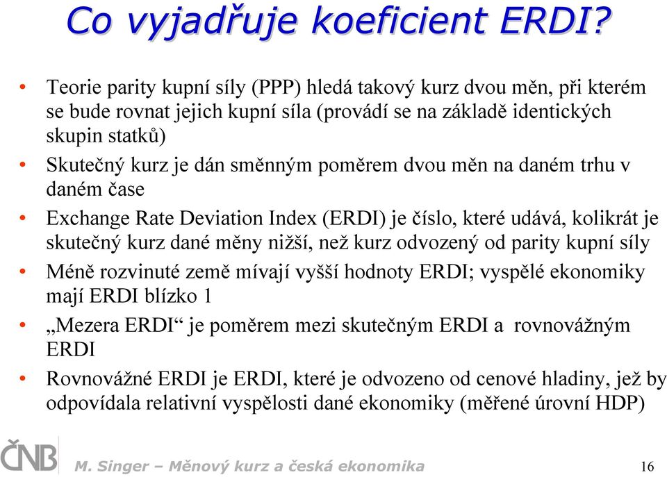 směnným poměrem dvou měn na daném trhu v daném čase Exchange Rate Deviation Index (ERDI) je číslo, které udává, kolikrát je skutečný kurz dané měny nižší, než kurz odvozený od