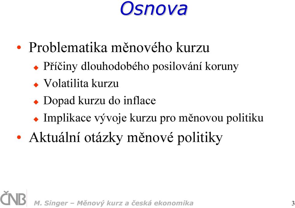 Implikace vývoje kurzu pro měnovou politiku Aktuální