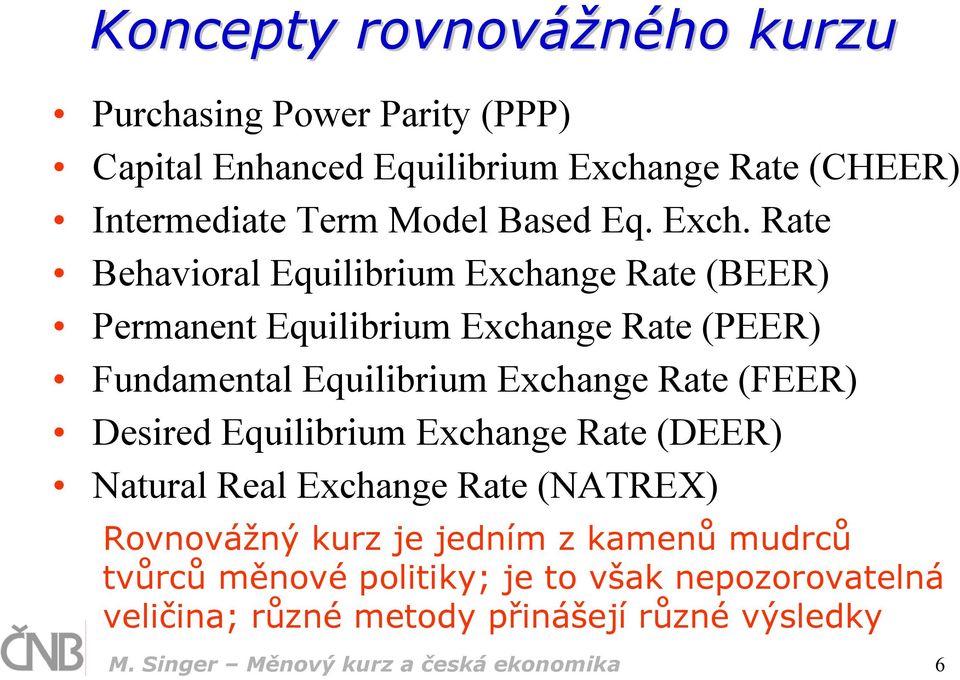 Rate Behavioral Equilibrium Exchange Rate (BEER) Permanent Equilibrium Exchange Rate (PEER) Fundamental Equilibrium Exchange Rate (FEER)