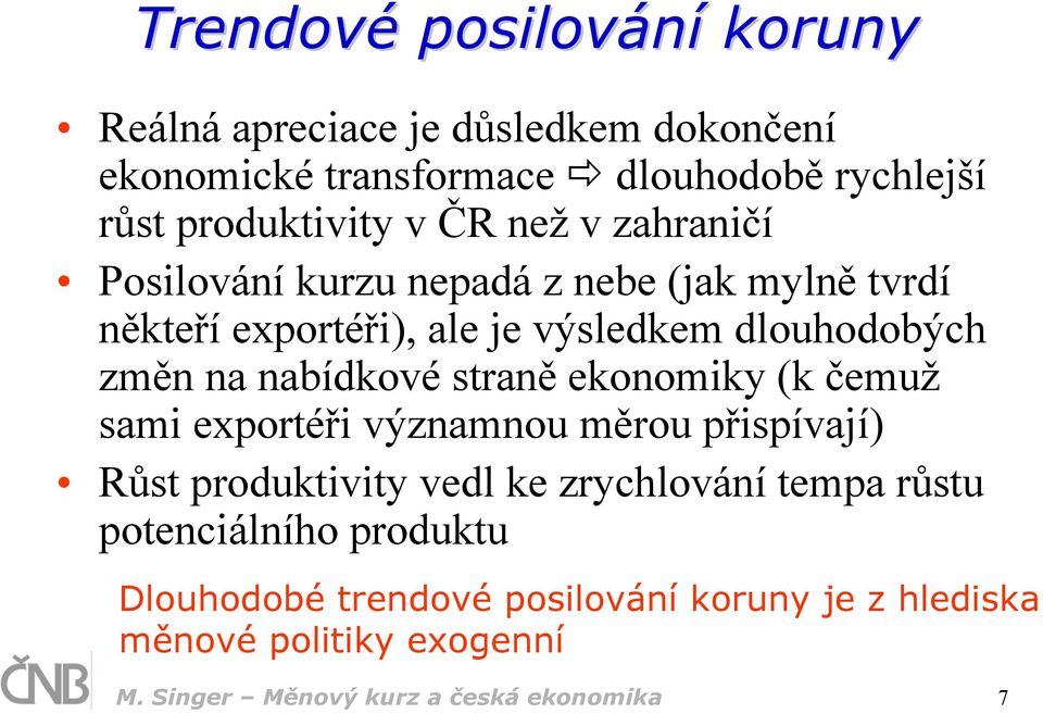 nabídkové straně ekonomiky (k čemuž sami exportéři významnou měrou přispívají) Růst produktivity vedl ke zrychlování tempa růstu