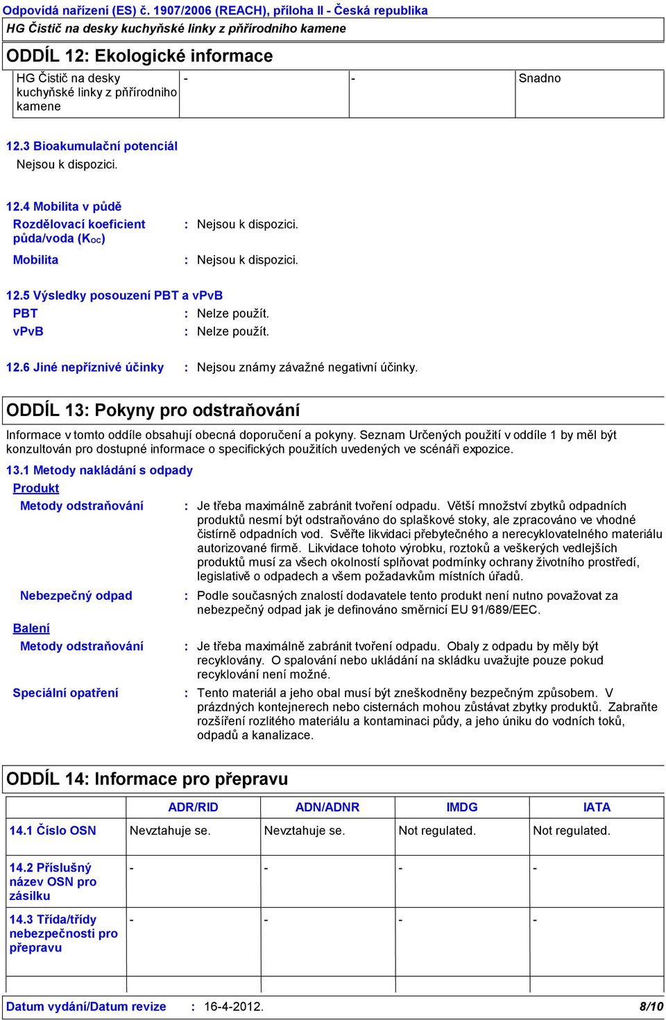 ODDÍL 13 Pokyny pro odstraňování Informace v tomto oddíle obsahují obecná doporučení a pokyny.