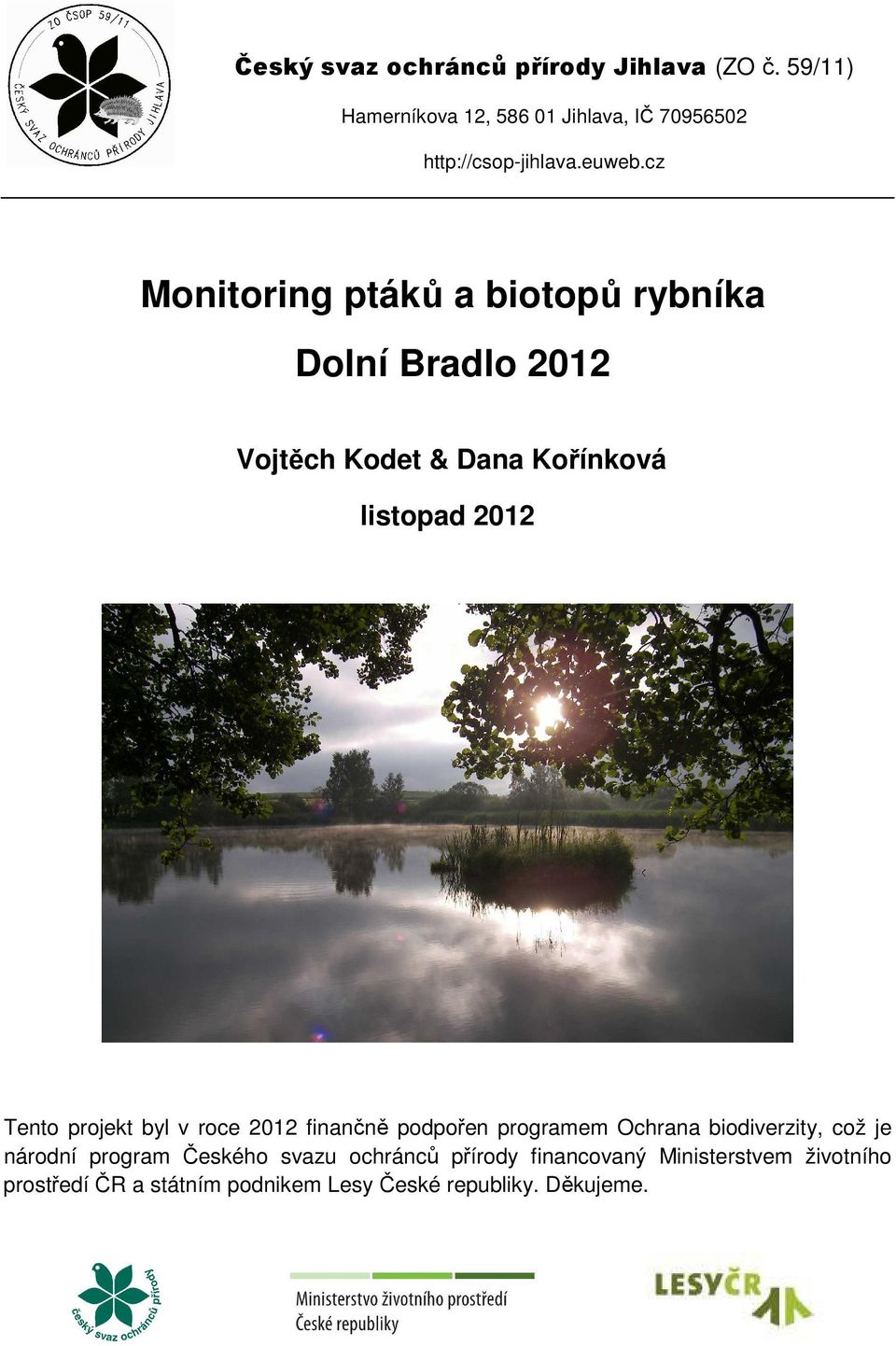 cz Monitoring ptáků a biotopů rybníka Dolní Bradlo 2012 Vojtěch Kodet & Dana Kořínková listopad 2012 Tento