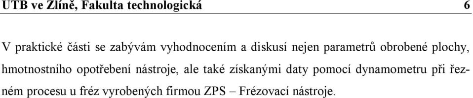 hmotnostního opotřebení nástroje, ale také získanými daty pomocí