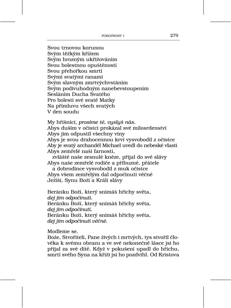 Abys du ím v oèistci prokázal své milosrdenství Abys jim odpustil v echny viny Abys je svou drahocennou krví vysvobodil z oèistce Aby je svatý archandìl Michael uvedl do nebeské vlasti Abys zemøelé