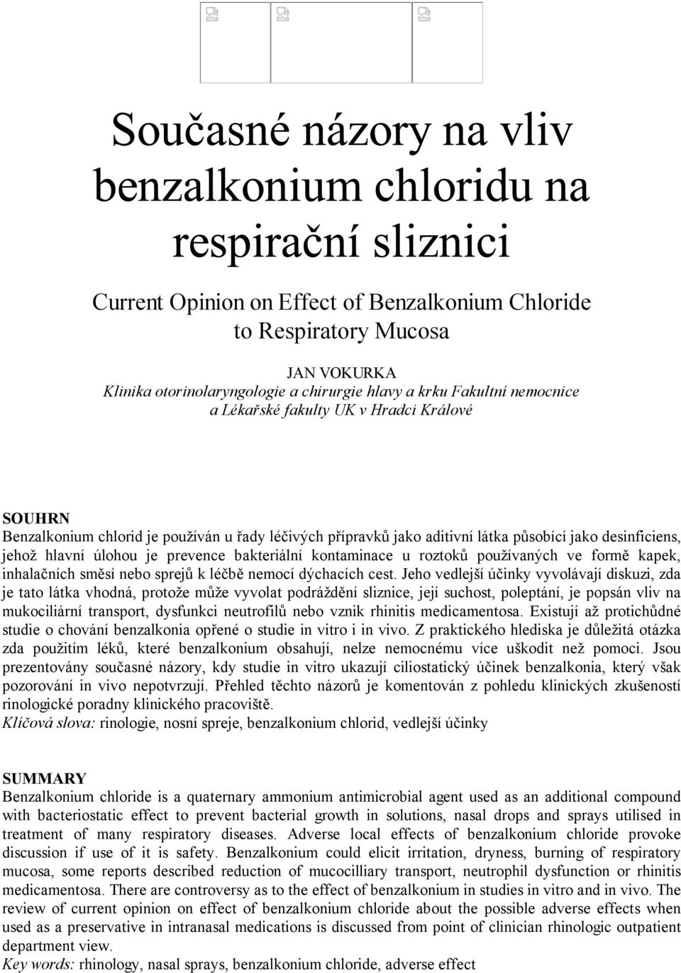 formě kapek, inhalačních směsí nebo sprejů k léčbě nemocí dýchacích cest.