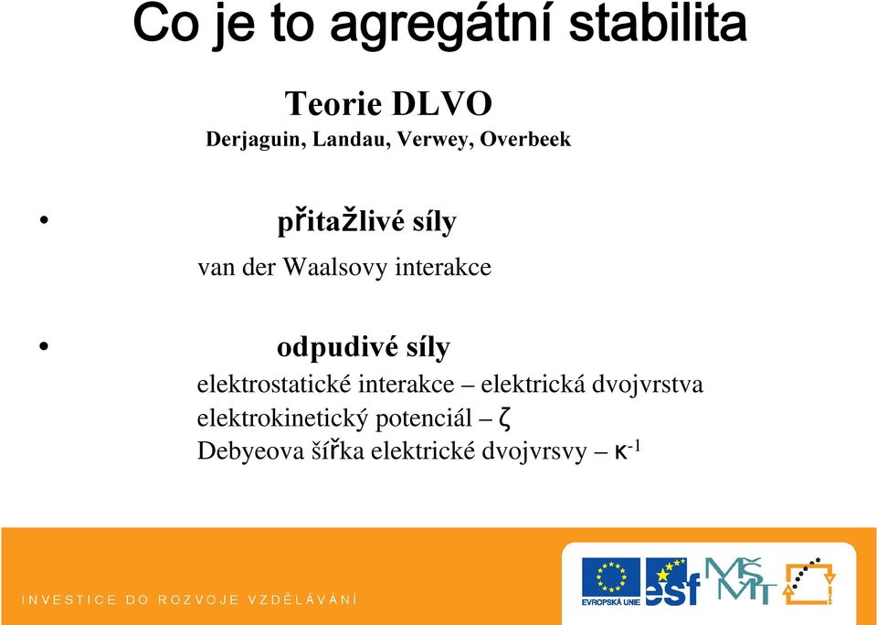 odpudivé síly elektrostatické interakce elektrická dvojvrstva