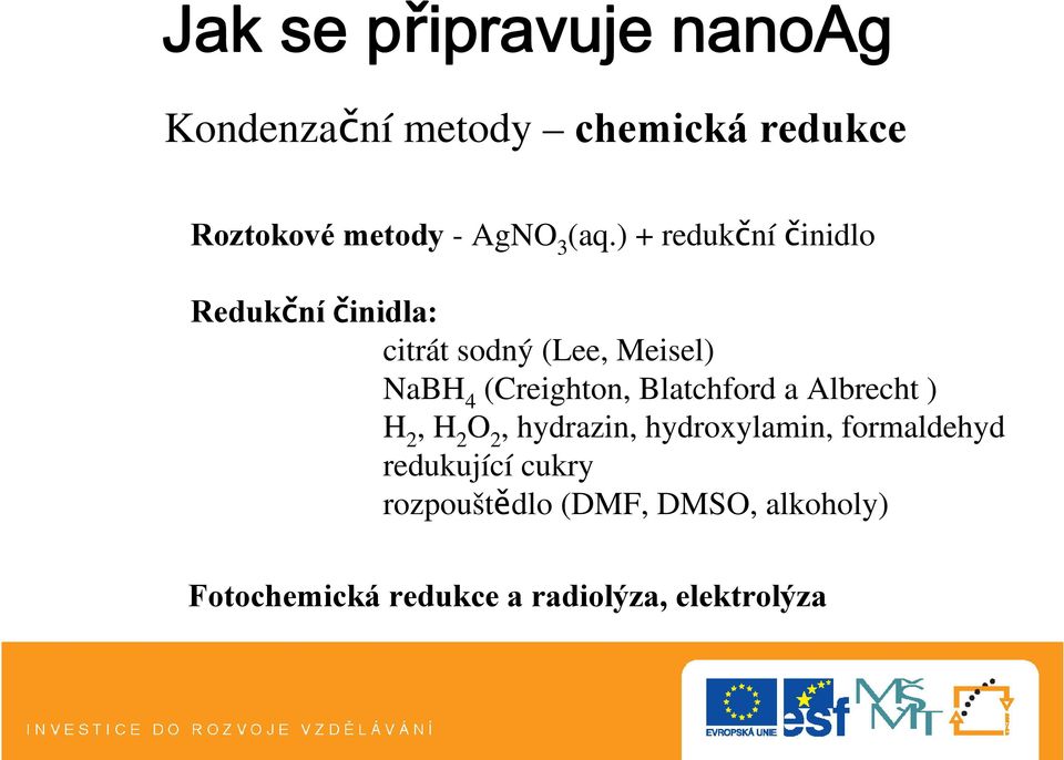 ) + redukční činidlo Redukční činidla: citrát sodný (Lee, Meisel) NaB 4 (Creighton,