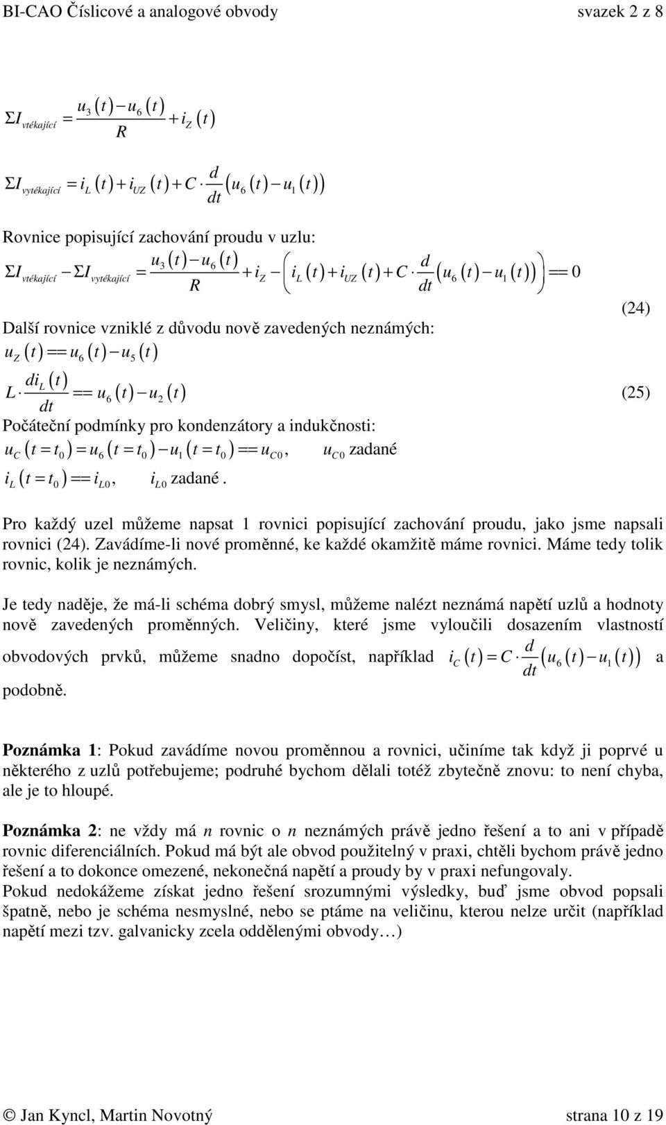 indukčnosti: u t = t = u t = t u t = t == u, u zadané ( ) ( ) ( ) ( = ) ==, zadané.