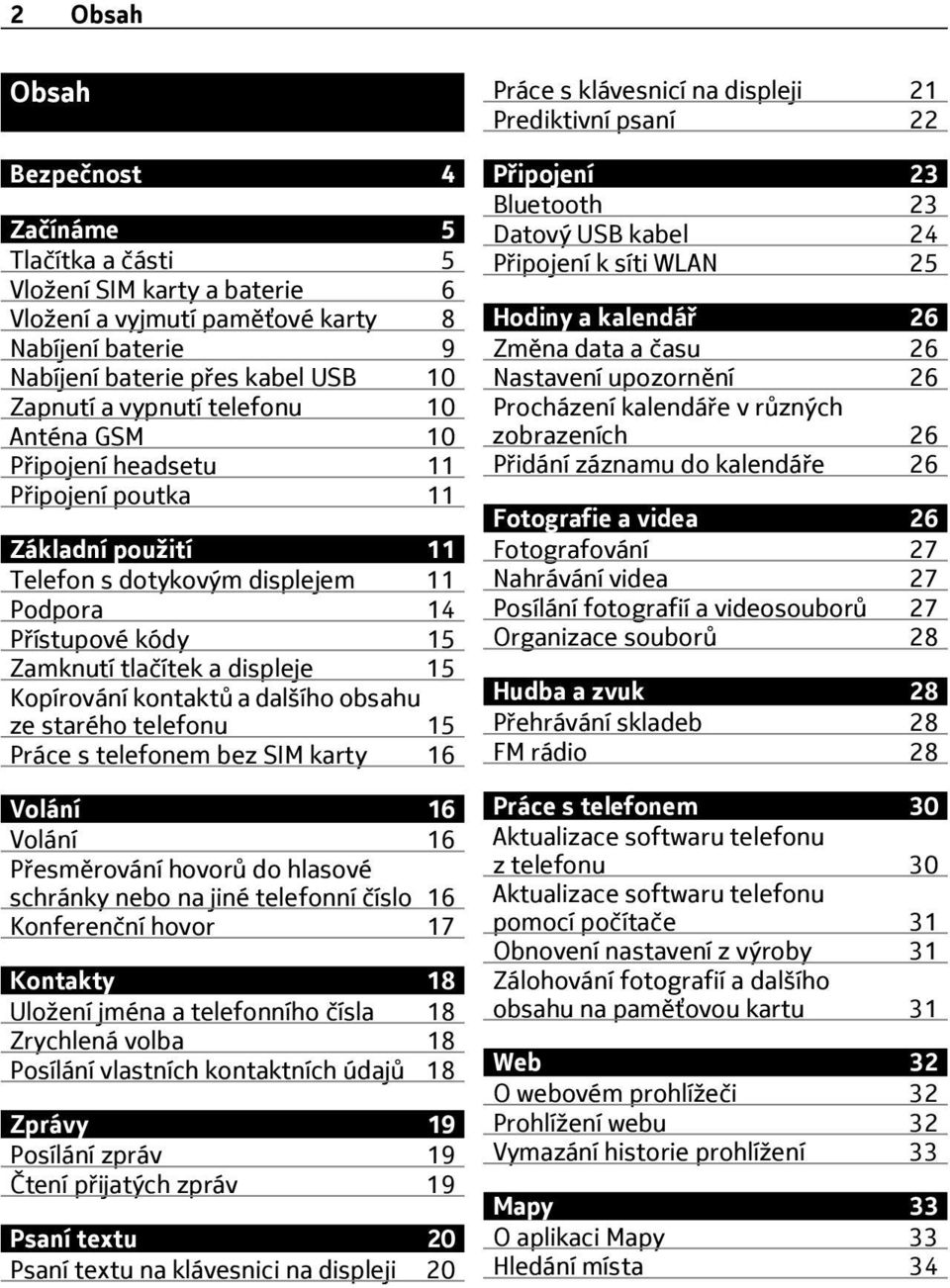 kontaktů a dalšího obsahu ze starého telefonu 15 Práce s telefonem bez SIM karty 16 Volání 16 Volání 16 Přesměrování hovorů do hlasové schránky nebo na jiné telefonní číslo 16 Konferenční hovor 17