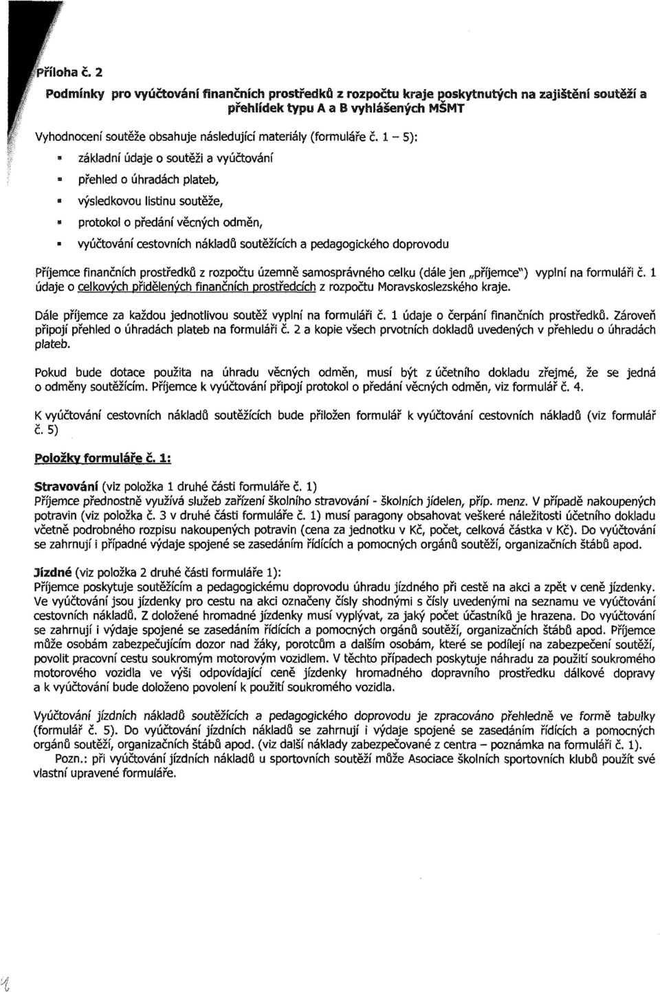 doprovodu Pnjemce finančních prostředků z rozpočtu územně samosprávného celku (dáiejen pnjemce") vyplní na formuláři č.