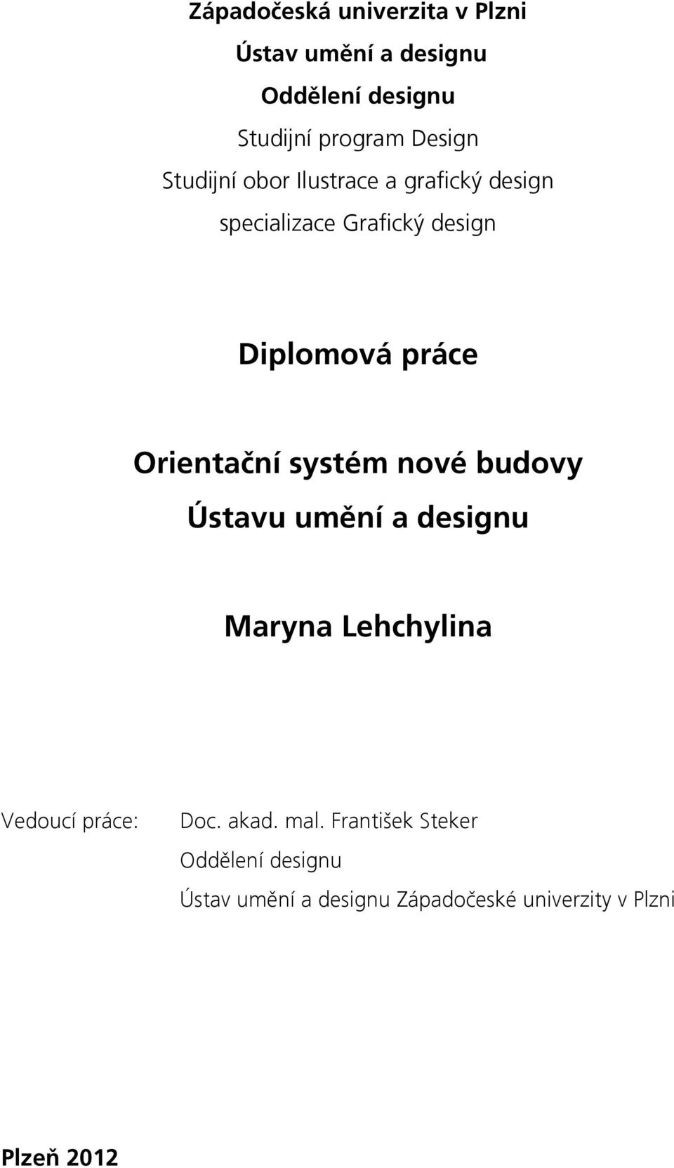 Orientační systém nové budovy Ústavu umění a designu Maryna Lehchylina Vedoucí práce: Doc.