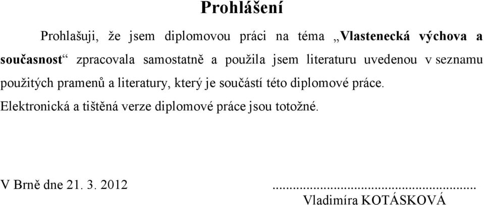 použitých pramenů a literatury, který je součástí této diplomové práce.