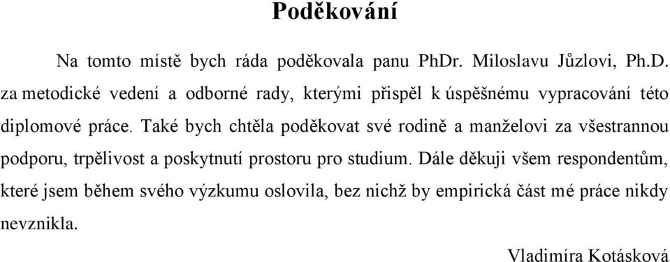 za metodické vedení a odborné rady, kterými přispěl k úspěšnému vypracování této diplomové práce.